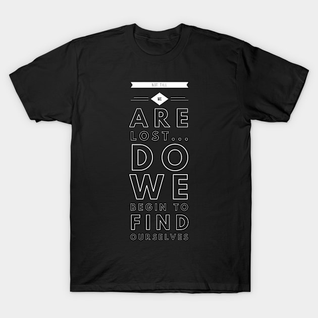 Not till we are lost... do we begin to find ourselves T-Shirt by GMAT
